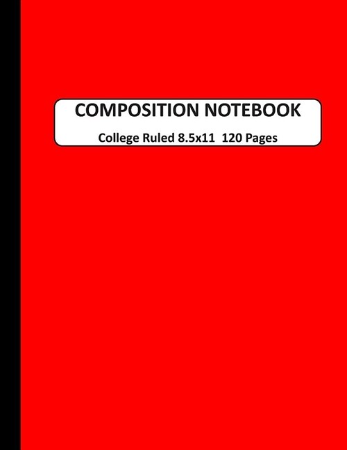 Composition Notebook College Ruled: A Large Blank Red Journal Note book to Write-in for Home School, Middle School through to College and Adults 120 P (Paperback)