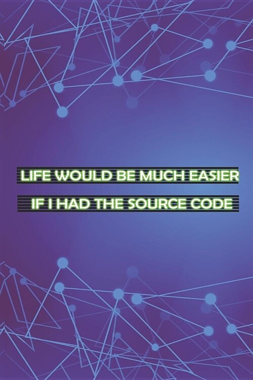 Life Would Be Much Easier If I Had The Source Code: Blank Lined Notebook ( Web Programmer) Lilac (Paperback)