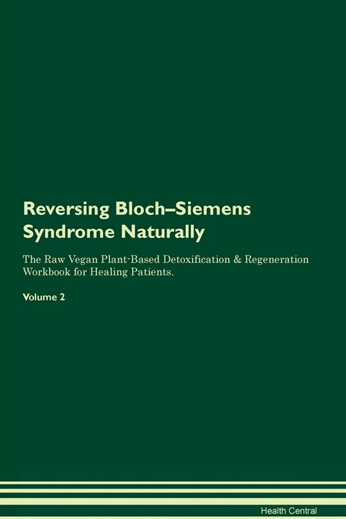 Reversing Bloch-Siemens Syndrome Naturally The Raw Vegan Plant-Based Detoxification & Regeneration Workbook for Healing Patients. Volume 2 (Paperback)