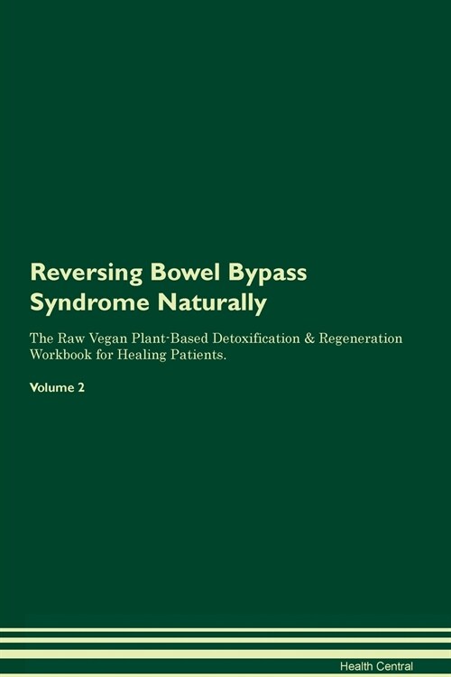 Reversing Bowel Bypass Syndrome Naturally The Raw Vegan Plant-Based Detoxification & Regeneration Workbook for Healing Patients. Volume 2 (Paperback)