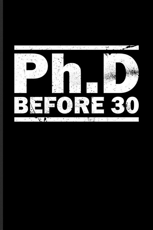 PhD Before 30: Cool Doctor & Medical Student Journal - Notebook - Workbook For Study Medicine, Anatomy, Doctor, Phd, Exam, Surgery, M (Paperback)