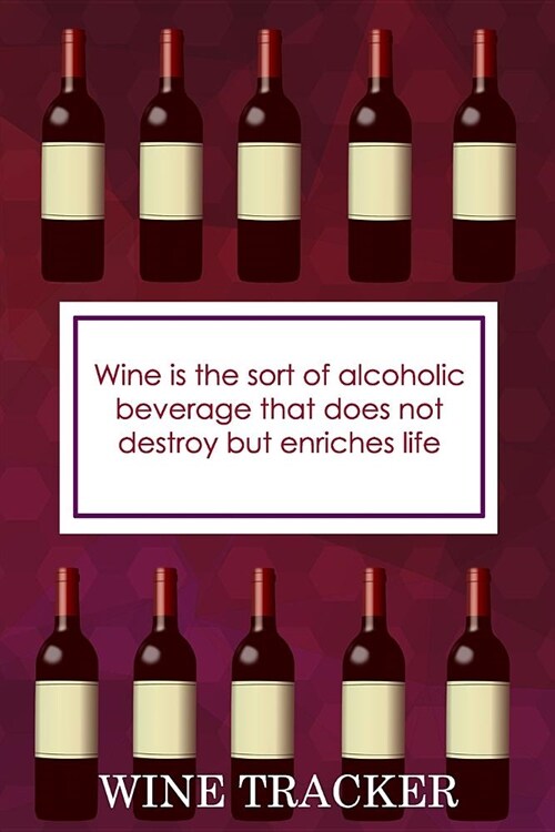 Wine Tracker: Wine Is The Sort Of Alcoholic Beverage That Does Not Destroy (Paperback)