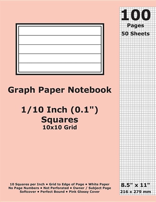 Graph Paper Notebook: 0.1 Inch (1/10 in) Squares; 8.5 x 11; 21.6 cm x 27.9 cm; 100 Pages; 50 Sheets; 10x10 Quad Ruled Grid; White Paper; P (Paperback)