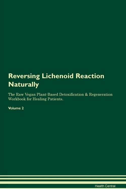 Reversing Lichenoid Reaction Naturally The Raw Vegan Plant-Based Detoxification & Regeneration Workbook for Healing Patients. Volume 2 (Paperback)