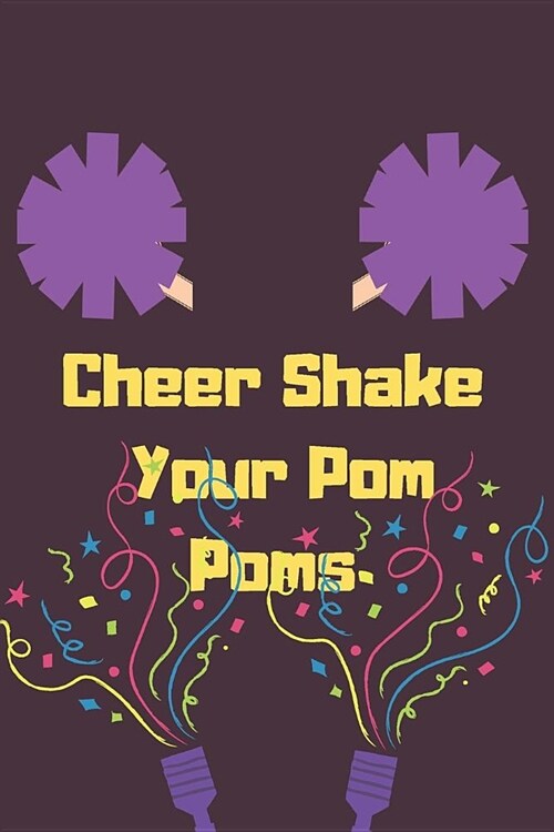 Cheer Shake Your Pom Poms: Blank Lined Journal, Notebook, Funny cheerleader Notebook, Ruled, Writing Book, gift her (Paperback)