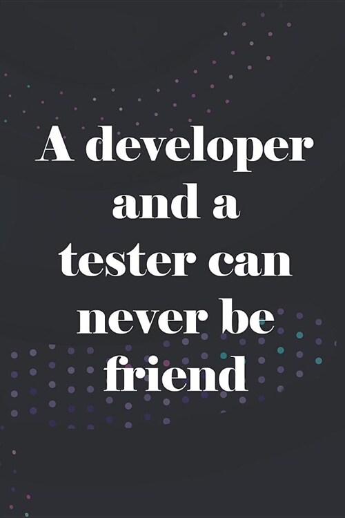 A Developer And A Tester Can Never Be Friend: Blank Lined Notebook ( Web Programmer) Black (Paperback)