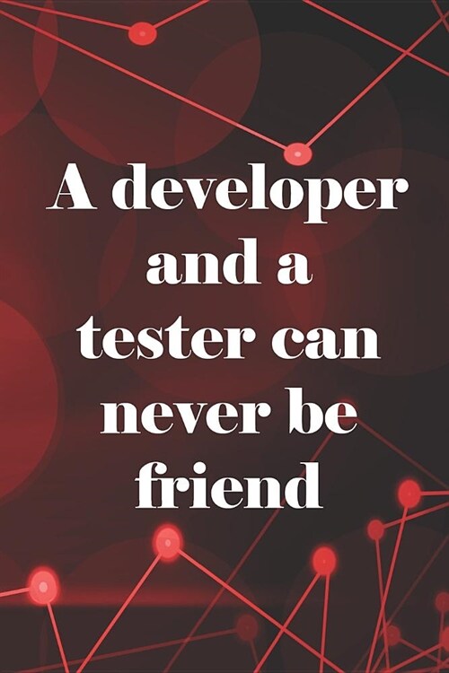 A Developer And A Tester Can Never Be Friend: Blank Lined Notebook ( Web Programmer) Red (Paperback)