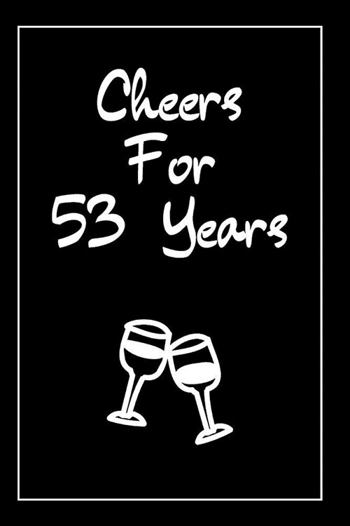 Cheers For 53 Years Journal: 53 Year Anniversary Gifts For Him, For Her, For Partners - Notebook (Paperback)