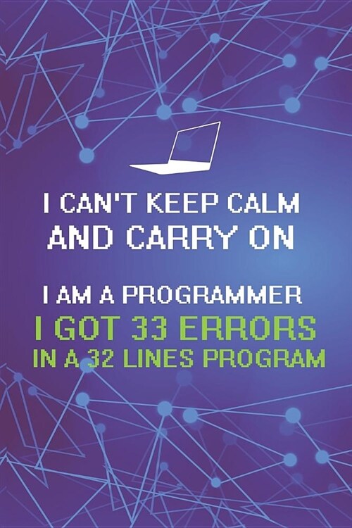 I Cant Keep Calm And Carry On I Am A Programmer I Got 33 Errors In A 32 Lines Program: Blank Lined Notebook ( Web Programmer) Lilac (Paperback)