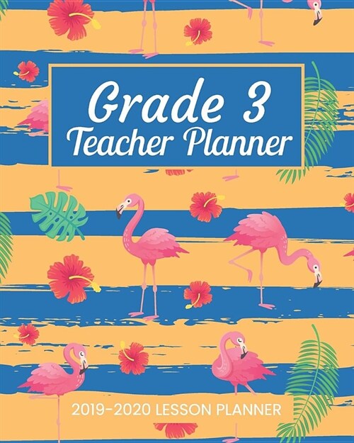 Grade 3 Teacher Planner 2019-2020 Lesson Planner: Calendar Organizer For Planning The Elementary Academic School Year (Paperback)