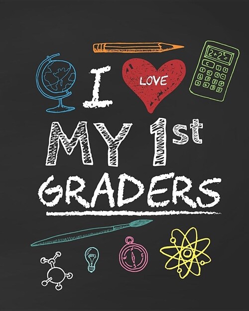 I Love My 1st Graders: Grade One Elementary School Teacher Lesson Planner 2019-2020 Calendar Academic Year (Paperback)