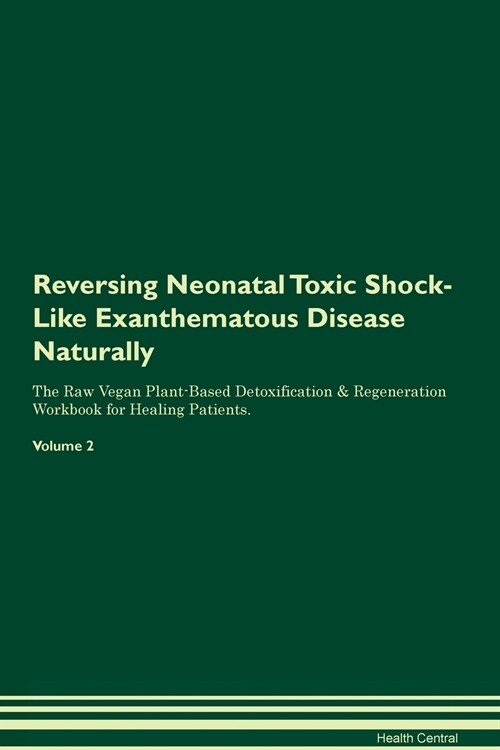 Reversing Neonatal Toxic Shock-Like Exanthematous Disease Naturally The Raw Vegan Plant-Based Detoxification & Regeneration Workbook for Healing Patie (Paperback)