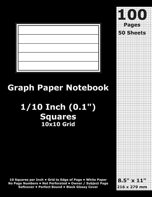 Graph Paper Notebook: 0.1 Inch (1/10 in) Squares; 8.5 x 11; 21.6 cm x 27.9 cm; 100 Pages; 50 Sheets; 10x10 Quad Ruled Grid; White Paper; B (Paperback)