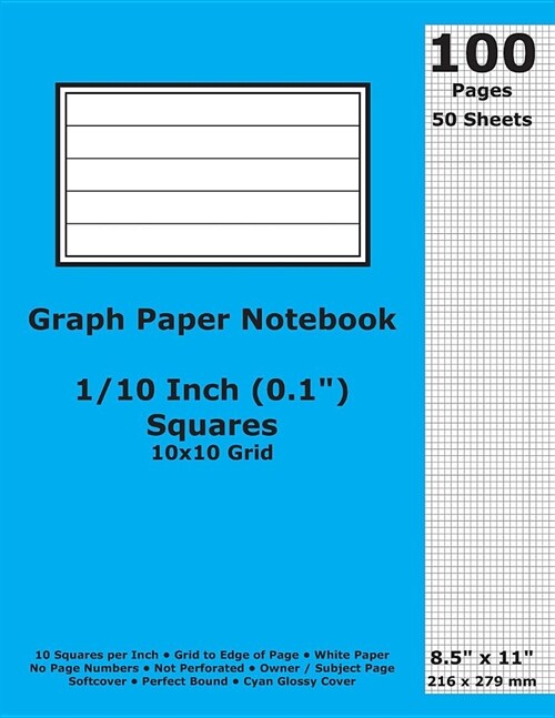 Graph Paper Notebook: 0.1 Inch (1/10 in) Squares; 8.5 x 11; 21.6 cm x 27.9 cm; 100 Pages; 50 Sheets; 10x10 Quad Ruled Grid; White Paper; C (Paperback)