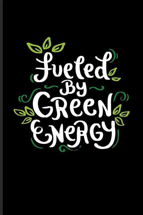 Fueled by Green Energy: Cool Vegan Lifestyle Quote Journal For Broccoli, Kale, Recipe, Cookbook, Keto Bowls, Pizza & Pasta Fans - 6x9 - 100 Bl (Paperback)