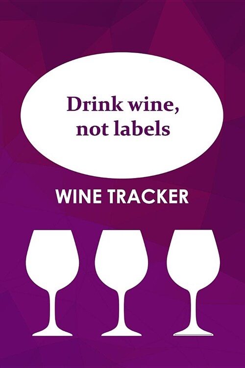 Wine Tracker: Drink Wine, Not Labels (Paperback)