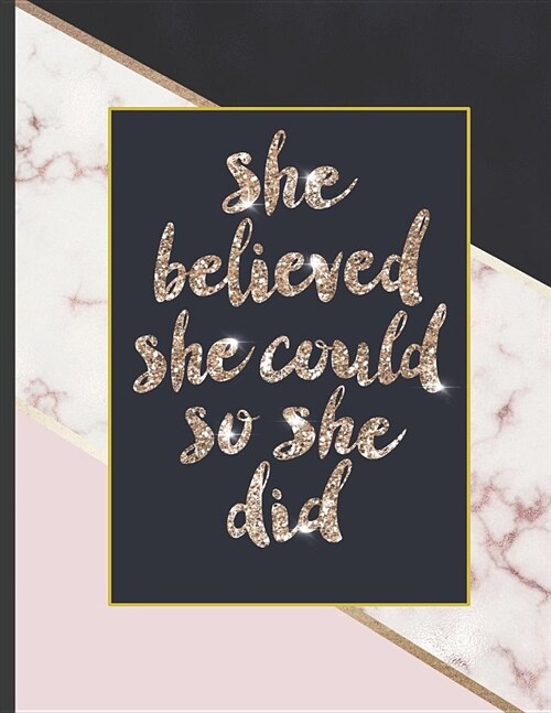 She Believed She Could So She Did: Inspirational and Creative Notebook: Composition Book Journal Cute gift for Women and Girls - 8.5 x 11 - 150 Colleg (Paperback)