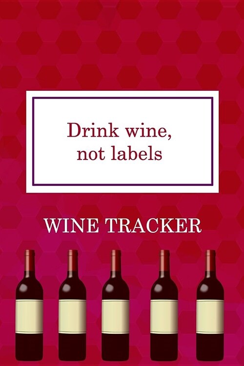 Wine Tracker: Drink Wine, Not Labels (Paperback)