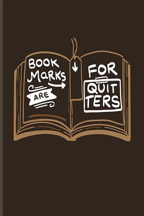 Bookmarks Are For Quitters: Funny Reading Quote Journal - Notebook - Workbook For Nerds, Classic Literature, Library, Poetry, Science Fiction, Ser (Paperback)