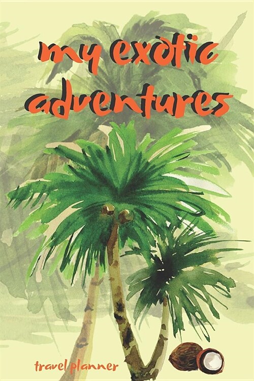 My Exotic Adventures: Travel Planner for 8 Trips with Checklist, Expenses Tracker Sheet, To Do List And Much More! (Paperback)
