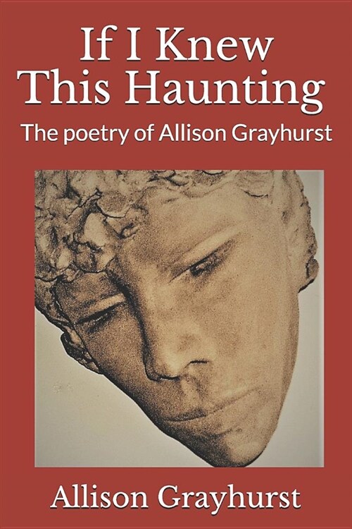 If I Knew This Haunting: The poetry of Allison Grayhurst (Paperback)