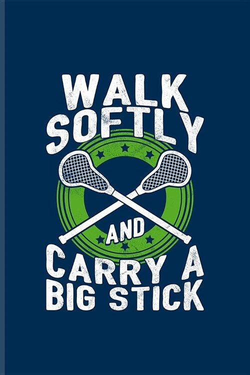 Walk Softly And Carry A Big Stick: Funny Sport Quotes Journal - Notebook - Workbook For Team Player, Athlets, Shooting, School Club & Coaching Fans - (Paperback)