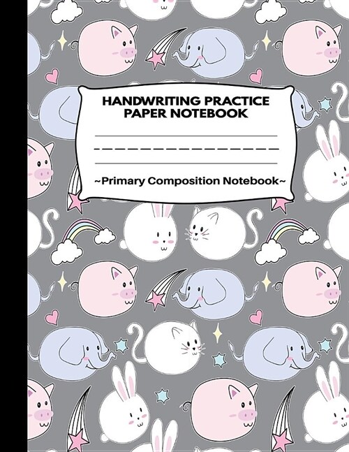 Handwriting Practice Paper Notebook Primary Composition Notebook: Kawaii Kitty Cat Pig Elephant and Bunny: Blank Writing Sheets Journal Workbook with (Paperback)