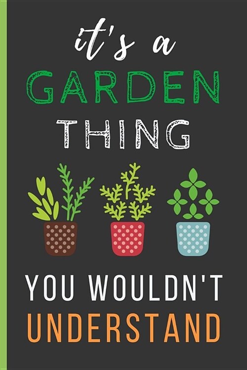 Its a Garden Thing You Wouldnt Understand: Funny Novelty Gardening Notebook / Lined Journal (6 x 9) (Paperback)