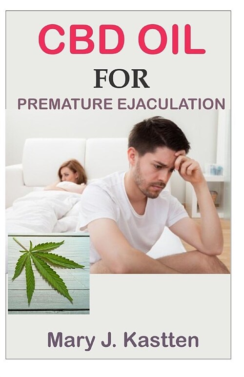 CBD Oil for Premature Ejaculation: Effective Remedy for Erectile Dysfunction (Paperback)