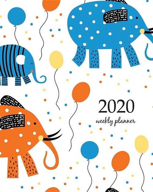 2020 Weekly Planner: Calendar Schedule Organizer Appointment Journal Notebook and Action day With Inspirational Quotes Cartoon elephants. D (Paperback)