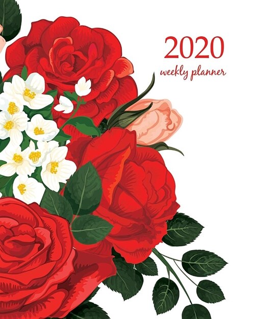 2020 Weekly Planner: Calendar Schedule Organizer Appointment Journal Notebook and Action day With Inspirational Quotes Springtime rose flow (Paperback)
