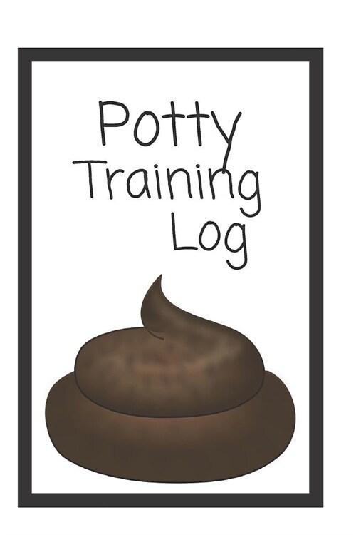 Potty Training Log: Document Daily Potty Training Progress/Child Toileting Journal/Poop Diary/ (Paperback)