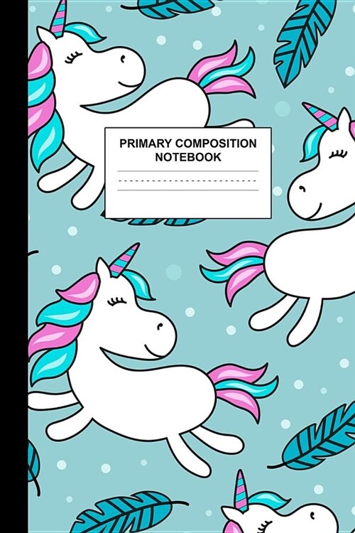 Primary Composition Notebook: Writing Journal for Grades K-2 Handwriting Practice Paper Sheets - Adorable Unicorn School Supplies for Girls, Kids an (Paperback)