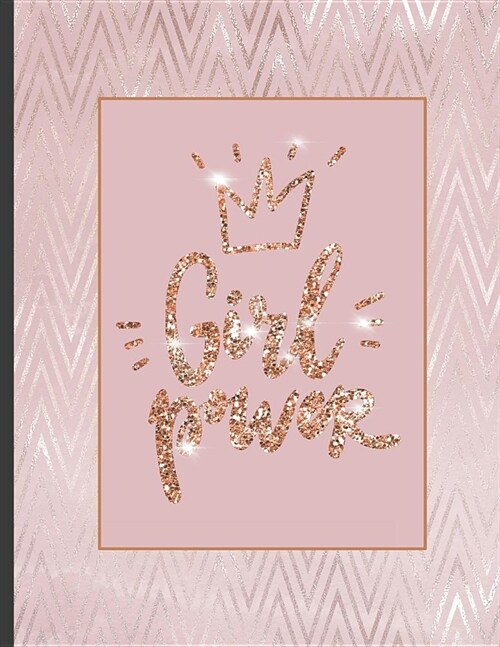 Girl Power: Inspirational and Creative Notebook: Composition Book Journal Cute gift for Women and Girls - 8.5 x 11 - 150 College-r (Paperback)