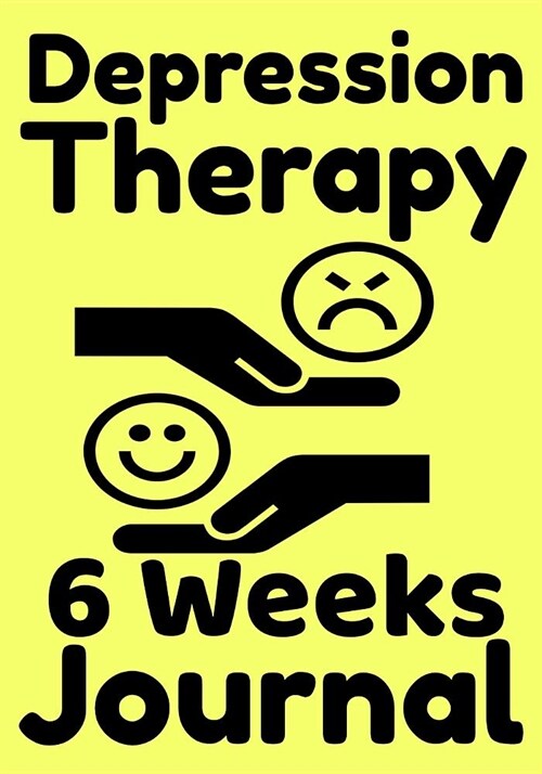 Depression Therapy 6 Weeks Journal: Self-Therapy For Depression and Anxiety Prompts Diary (Paperback)