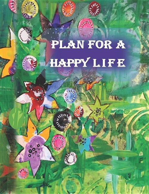 Plan for a Happy Life: 10 minute Work-Play Balance Journal Planner Notebook and guide to establishing a more balanced approach to life. Incor (Paperback)