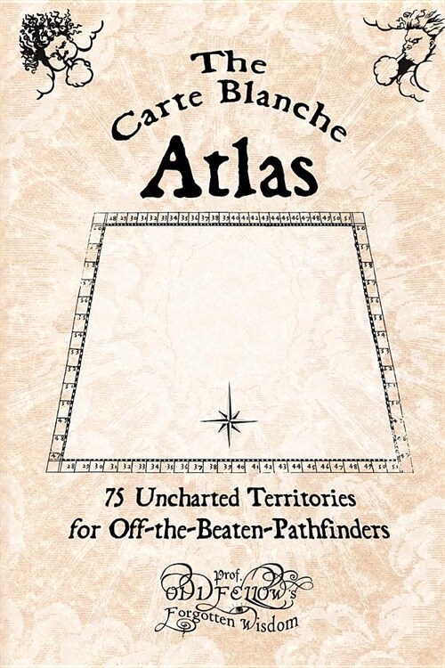 The Carte Blanche Atlas: 75 Uncharted Territories for Off-the-Beaten-Pathfinders (Paperback)