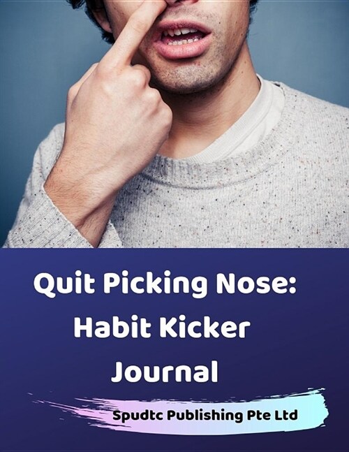 Quit Picking Nose: Habit Kicker Journal (Paperback)