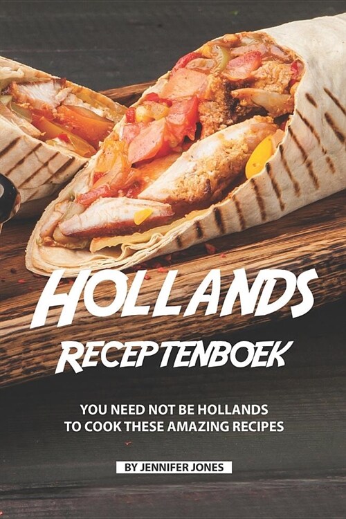 Hollands Receptenboek: You Need Not Be Hollands To Cook These Amazing Recipes (Paperback)