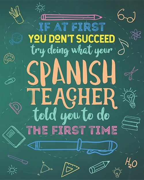 If At First You Dont Succeed Try Doing What Your Spanish Teacher Told You To Do The First Time: Lesson Planner and Appreciation Gift for Foreign Lang (Paperback)