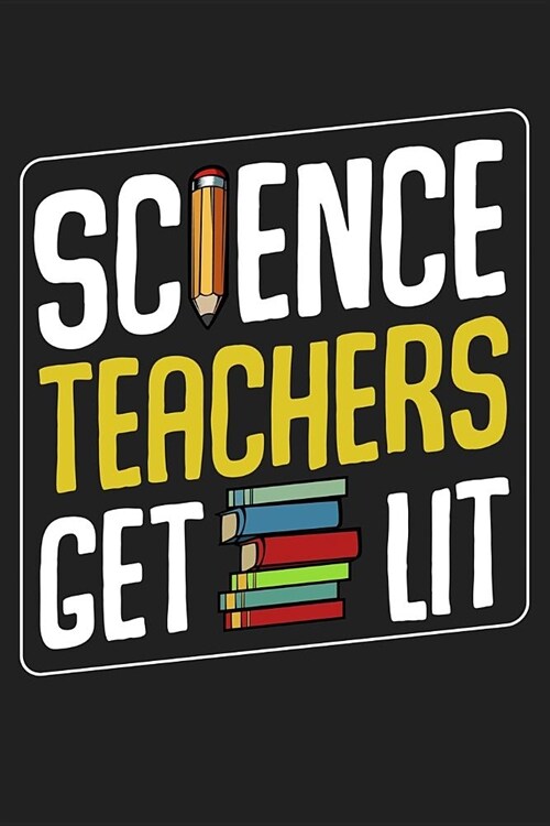 Science Teachers Get Lit: Back To School⎪First Day Of School⎪Teacher Appreciation Gift⎪120 Pages Journal Blank Lined Notebook& (Paperback)