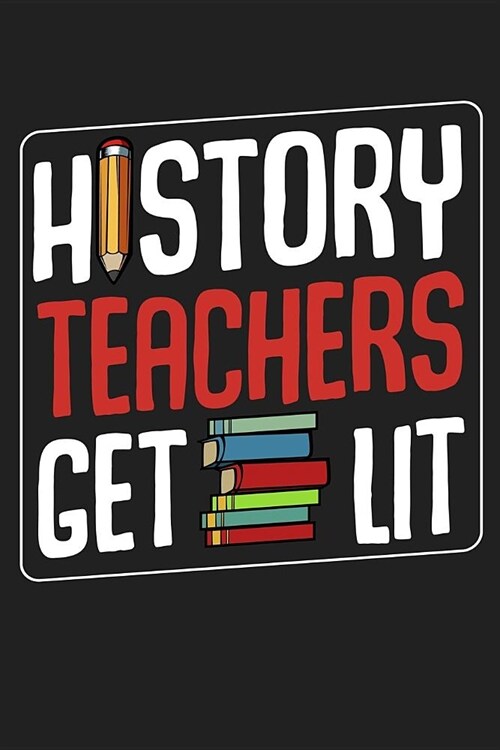 History Teachers Get Lit: Back To School⎪First Day Of School⎪Teacher Appreciation Gift⎪120 Pages Journal Blank Lined Notebook& (Paperback)