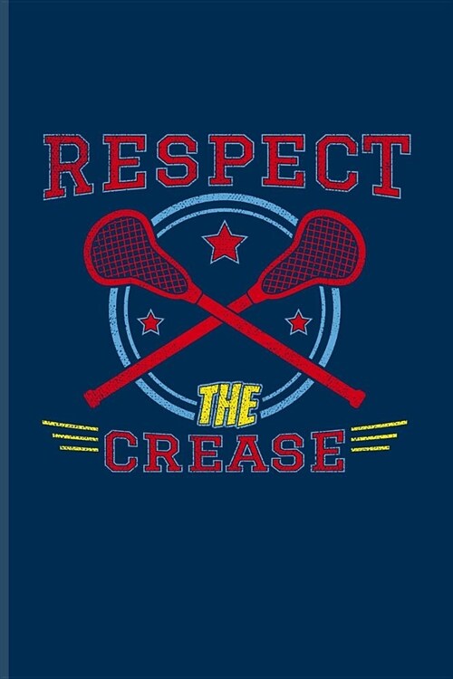 Respect The Crease: Funny Sport Quotes Journal - Notebook - Workbook For Team Player, Athlets, Shooting, School Club & Coaching Fans - 6x9 (Paperback)