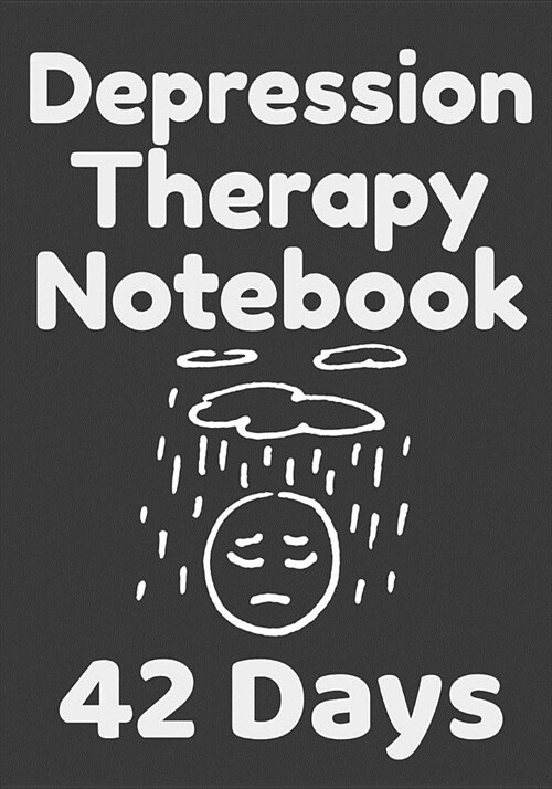 Depression Therapy Notebook 42 Days: Self Therapy For Depression and Anxiety Prompts Journal (Paperback)