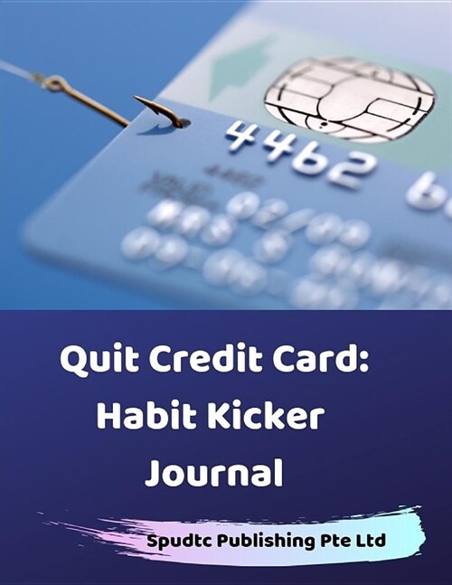Quit Credit Card: Habit Kicker Journal (Paperback)