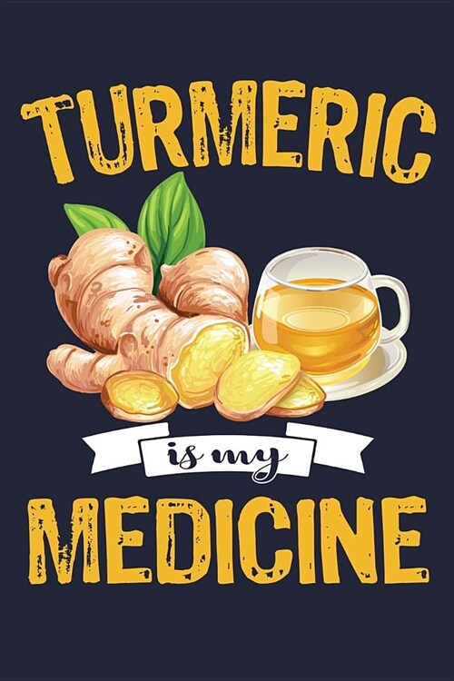 Turmeric Is My Medicine: Turmeric Tea & Curcumin Journal (Paperback)