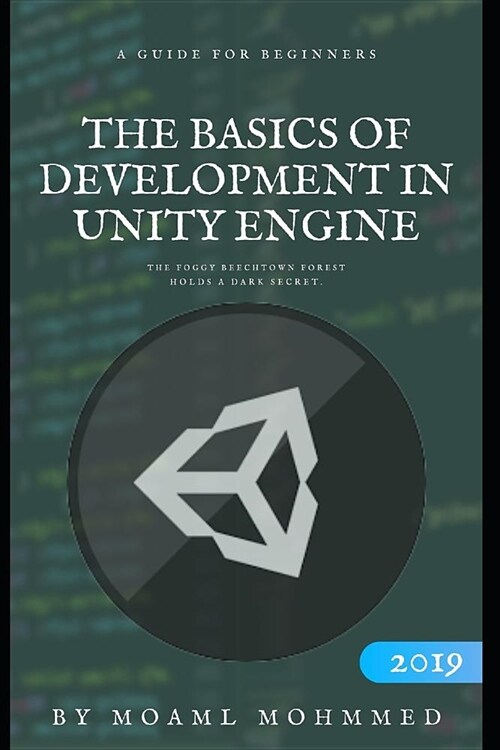 The basics of development in unity 3D: Unity and C# - for beginners - A step-by-step guide to coding your first game with Unity in C# (Paperback)