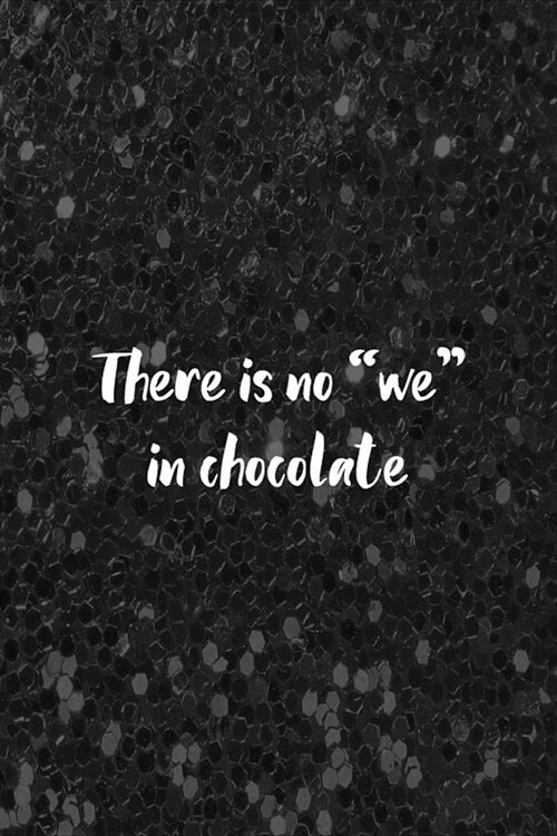 There Is No We In Chocolate: Blank Lined Notebook ( Chocolate ) Black (Paperback)