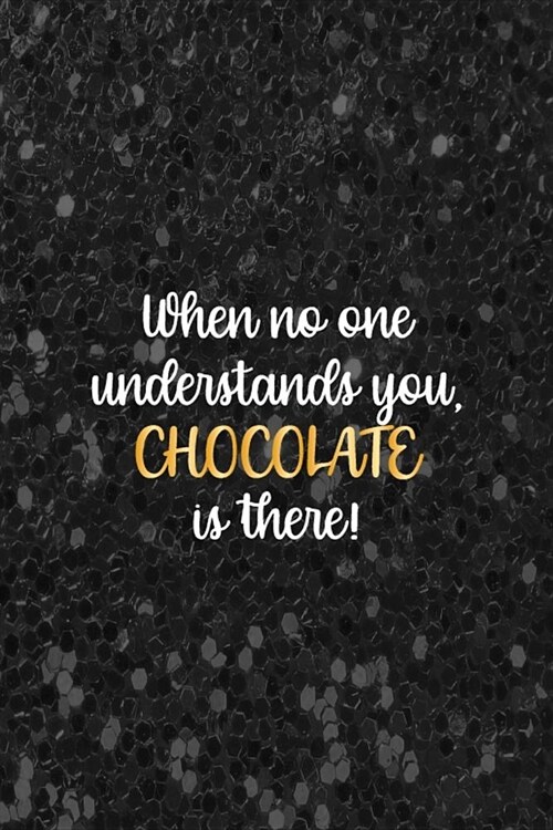 When No One Understands You Chocolate Is There: Blank Lined Notebook ( Chocolate ) Black (Paperback)