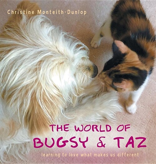 The World of Bugsy & Taz: learning to love what makes us different (Hardcover)